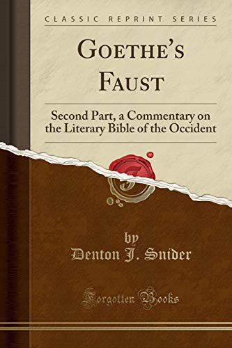 Beispielbild fr Goethe's Faust : Second Part, a Commentary on the Literary Bible of the Occident (Classic Reprint) zum Verkauf von Buchpark