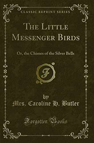 Stock image for The Little Messenger Birds; or, the Chimes of the Silver Bells for sale by Libris Hardback Book Shop