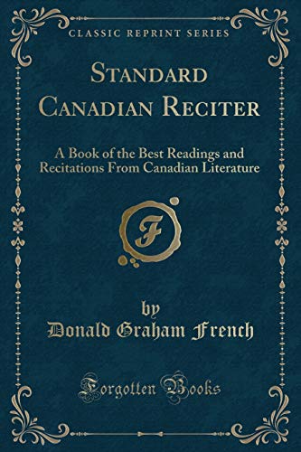 Imagen de archivo de Standard Canadian Reciter: A Book of the Best Readings and Recitations From Canadian Literature (Classic Reprint) a la venta por Reuseabook