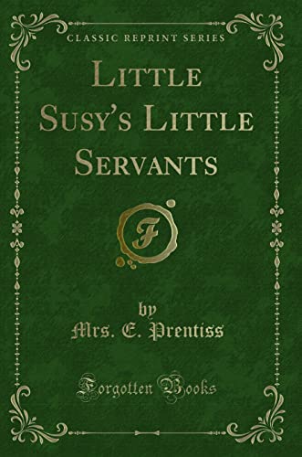 9781331753025: Little Susy's Little Servants (Classic Reprint)