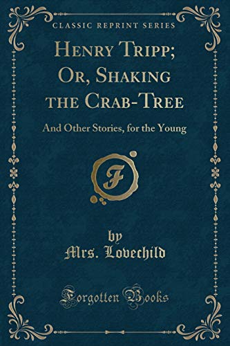 Stock image for Henry Tripp Or, Shaking the CrabTree And Other Stories, for the Young Classic Reprint for sale by PBShop.store US