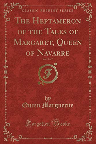 Imagen de archivo de The Heptameron of the Tales of Margaret, Queen of Navarre, Vol 3 of 5 Classic Reprint a la venta por PBShop.store US