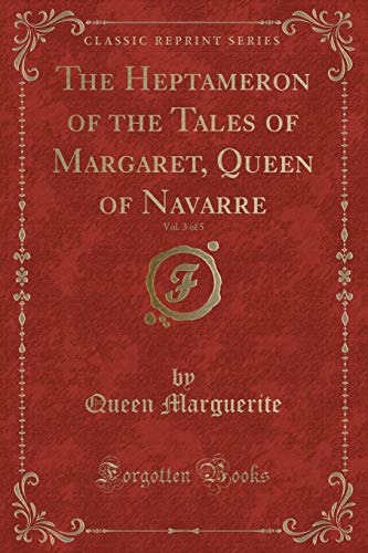 Stock image for The Heptameron of the Tales of Margaret, Queen of Navarre, Vol 3 of 5 Classic Reprint for sale by PBShop.store US