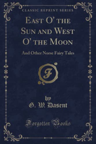 9781331759348: East O' the Sun and West O' the Moon: And Other Norse Fairy Tales (Classic Reprint)