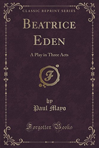 Beispielbild fr Beatrice Eden A Play in Three Acts Classic Reprint zum Verkauf von PBShop.store US