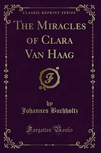 Stock image for The Miracles of Clara Van Haag Classic Reprint for sale by PBShop.store US