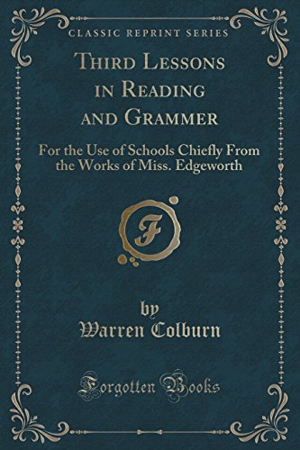 Imagen de archivo de Third Lessons in Reading and Grammer For the Use of Schools Chiefly From the Works of Miss Edgeworth Classic Reprint a la venta por PBShop.store US
