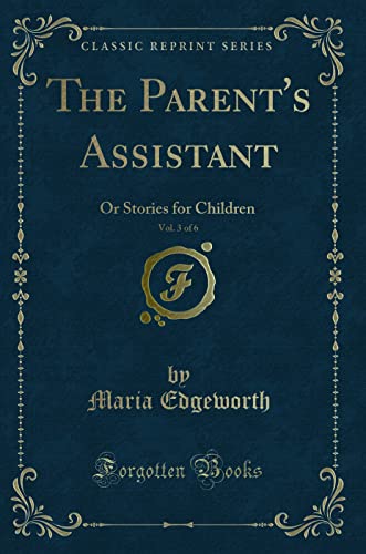 Beispielbild fr The Parent's Assistant, Vol 3 of 6 Or Stories for Children Classic Reprint zum Verkauf von PBShop.store US