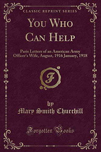 Beispielbild fr You Who Can Help Paris Letters of an American Army Officer's Wife, August, 1916 January, 1918 Classic Reprint zum Verkauf von PBShop.store US
