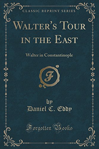 Imagen de archivo de Walter's Tour in the East Walter in Constantinople Classic Reprint a la venta por PBShop.store US