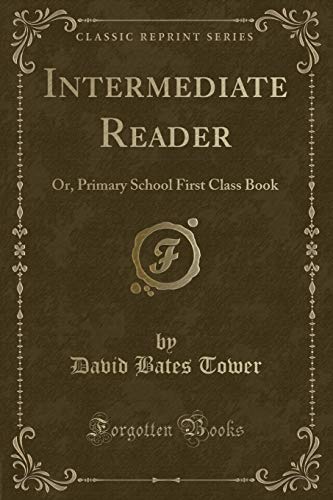 Imagen de archivo de Intermediate Reader Or, Primary School First Class Book Classic Reprint a la venta por PBShop.store US