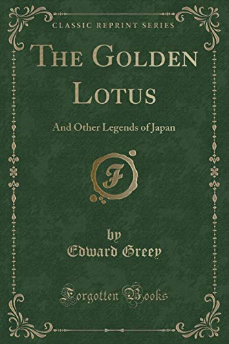 9781331775140: The Golden Lotus: And Other Legends of Japan (Classic Reprint)