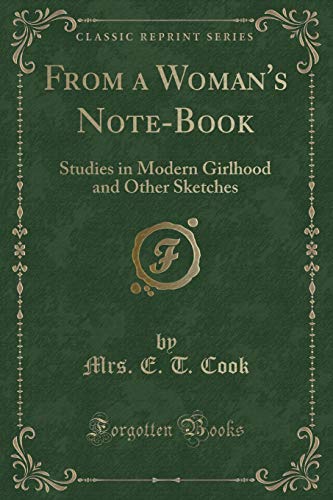 Stock image for From a Woman's NoteBook Studies in Modern Girlhood and Other Sketches Classic Reprint for sale by PBShop.store US