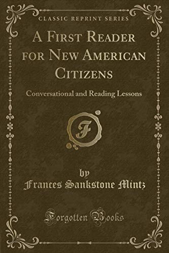 Stock image for A First Reader for New American Citizens Conversational and Reading Lessons Classic Reprint for sale by PBShop.store US