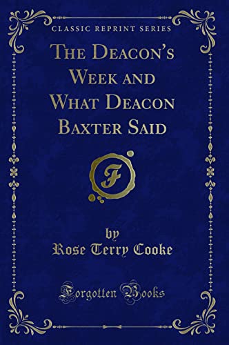 Stock image for The Deacon's Week and What Deacon Baxter Said Classic Reprint for sale by PBShop.store US