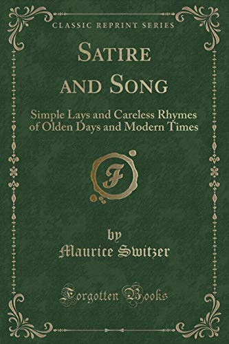 Stock image for Satire and Song Simple Lays and Careless Rhymes of Olden Days and Modern Times Classic Reprint for sale by PBShop.store US