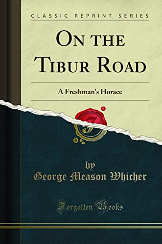 9781331786986: On the Tibur Road: A Freshman's Horace (Classic Reprint)