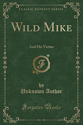 9781331788119: Wild Mike: And His Victim (Classic Reprint)