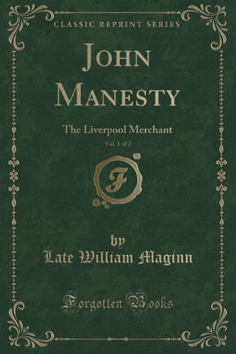 Beispielbild fr John Manesty, Vol. 1 of 2 : The Liverpool Merchant (Classic Reprint) zum Verkauf von Buchpark