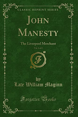 Stock image for John Manesty, Vol 1 of 2 The Liverpool Merchant Classic Reprint for sale by PBShop.store US