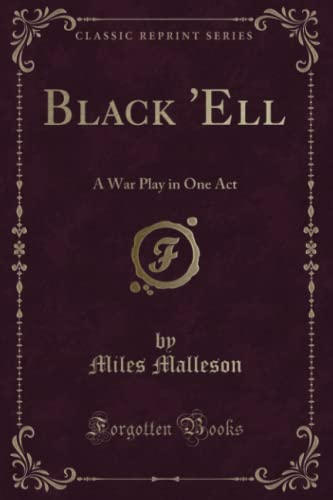 9781331790617: Black 'Ell (Classic Reprint): A War Play in One Act: A War Play in One Act (Classic Reprint)