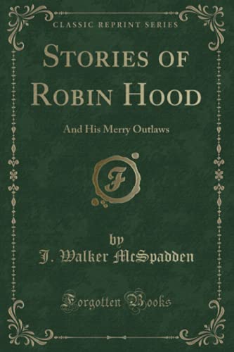 Stock image for Stories of Robin Hood: And His Merry Outlaws (Classic Reprint) for sale by Revaluation Books
