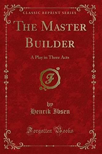 9781331792895: The Master Builder: A Play in Three Acts (Classic Reprint)