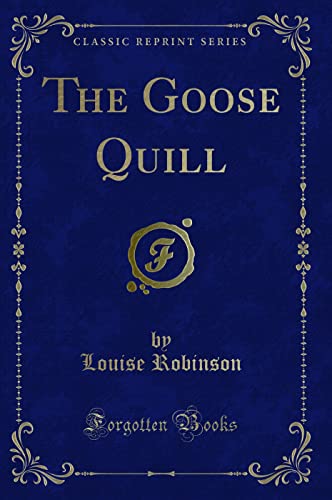 Beispielbild fr The Goose Quill (Classic Reprint) zum Verkauf von Buchpark