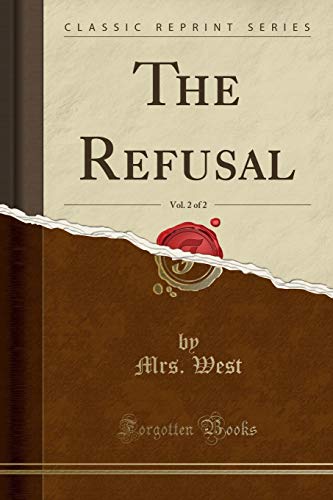 Beispielbild fr The Refusal, Vol. 2 of 2 (Classic Reprint) zum Verkauf von Buchpark