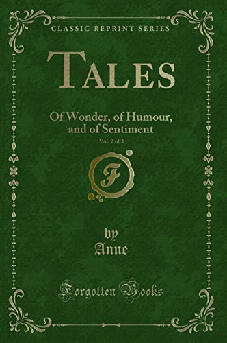 Tales, Vol. 2 of 3: Of Wonder, of Humour, and of Sentiment (Classic Reprint) (Paperback) - Anne Anne