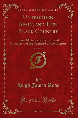 Beispielbild fr Untrodden Spain, and Her Black Country, Vol. 1 of 2 : Being Sketches of the Life and Character, of the Spaniard of the Interior (Classic Reprint) zum Verkauf von Buchpark