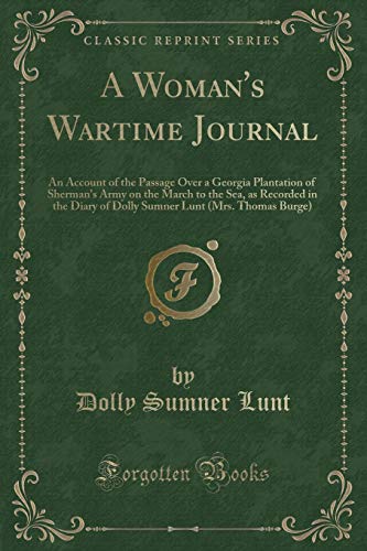 Stock image for A Woman's Wartime Journal An Account of the Passage Over a Georgia Plantation of Sherman's Army on the March to the Sea, as Recorded in the Diary of Lunt Mrs Thomas Burge Classic Reprint for sale by PBShop.store US