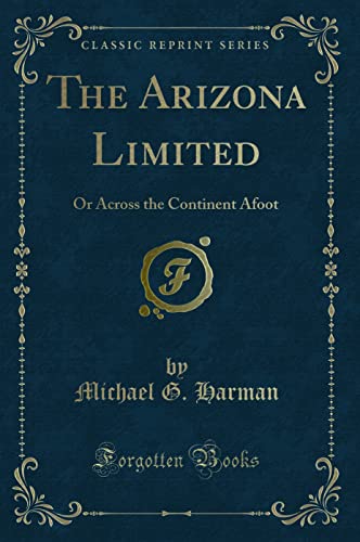 Stock image for The Arizona Limited Or Across the Continent Afoot Classic Reprint for sale by PBShop.store US