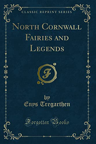 9781331801450: North Cornwall Fairies and Legends (Classic Reprint)