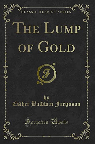 Stock image for The Lump of Gold Classic Reprint for sale by PBShop.store US