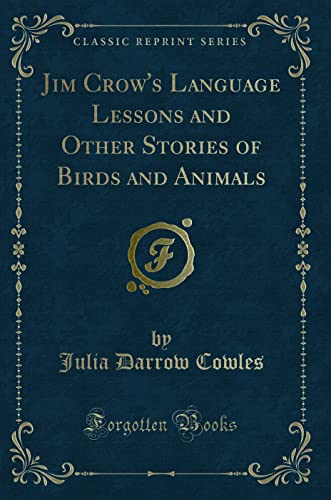 Stock image for Jim Crow's Language Lessons and Other Stories of Birds and Animals Classic Reprint for sale by PBShop.store US