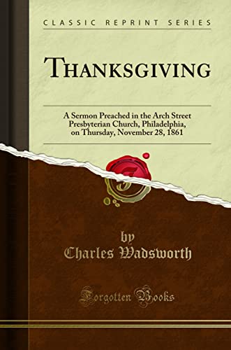 9781331802457: Thanksgiving: A Sermon Preached in the Arch Street Presbyterian Church, Philadelphia, on Thursday, November 28, 1861 (Classic Reprint)