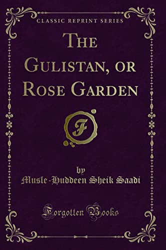 9781331802792: The Gulistan, or Rose Garden (Classic Reprint)