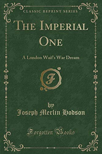 Stock image for The Imperial One A London Waif's War Dream Classic Reprint for sale by PBShop.store US