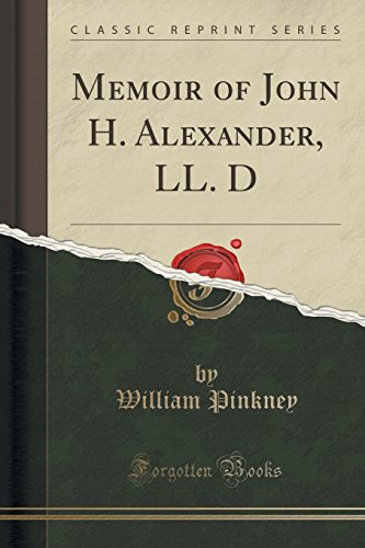 Imagen de archivo de Memoir of John H Alexander, LL D Classic Reprint a la venta por PBShop.store US