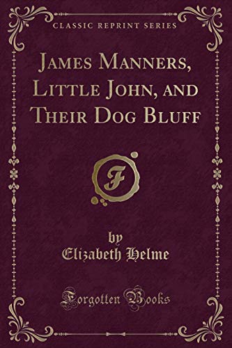 Stock image for James Manners, Little John, and Their Dog Bluff (Classic Reprint) for sale by Revaluation Books