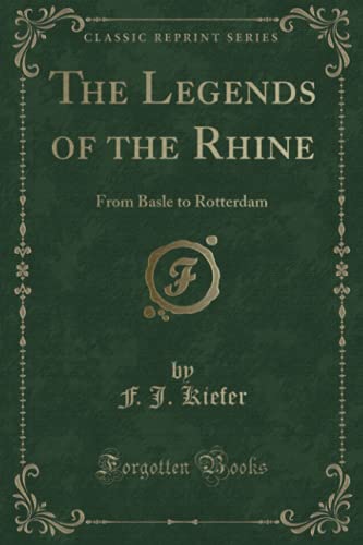 9781331813224: The Legends of the Rhine: From Basle to Rotterdam (Classic Reprint)