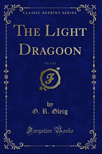 Beispielbild fr The Light Dragoon, Vol. 1 of 2 (Classic Reprint) zum Verkauf von Buchpark