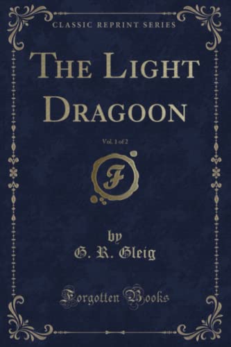 Imagen de archivo de The Light Dragoon, Vol. 1 of 2 (Classic Reprint) a la venta por Revaluation Books