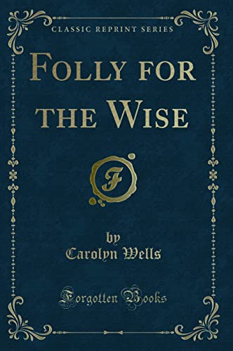 9781331815082: Folly for the Wise (Classic Reprint)