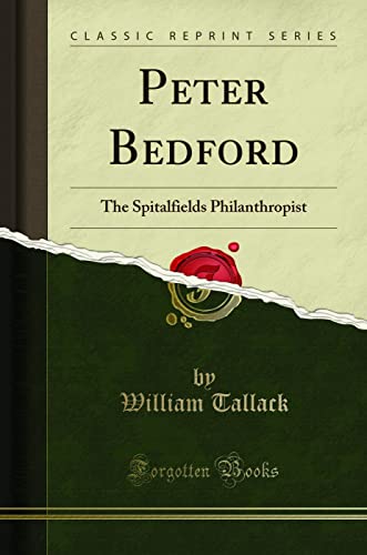 9781331816966: Peter Bedford: The Spitalfields Philanthropist (Classic Reprint)