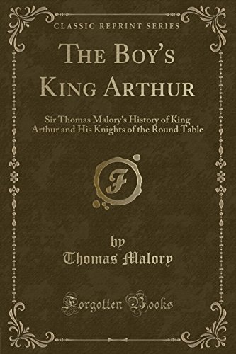 Beispielbild fr The Boy's King Arthur Sir Thomas Malory's History of King Arthur and His Knights of the Round Table Classic Reprint zum Verkauf von PBShop.store US