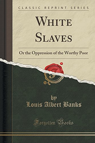 Stock image for White Slaves Or the Oppression of the Worthy Poor Classic Reprint for sale by PBShop.store US