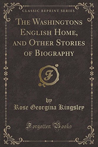 Imagen de archivo de The Washingtons English Home, and Other Stories of Biography Classic Reprint a la venta por PBShop.store US