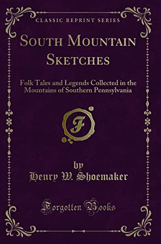 9781331828068: South Mountain Sketches: Folk Tales and Legends Collected in the Mountains of Southern Pennsylvania (Classic Reprint)